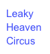 Leaky Heaven Circus